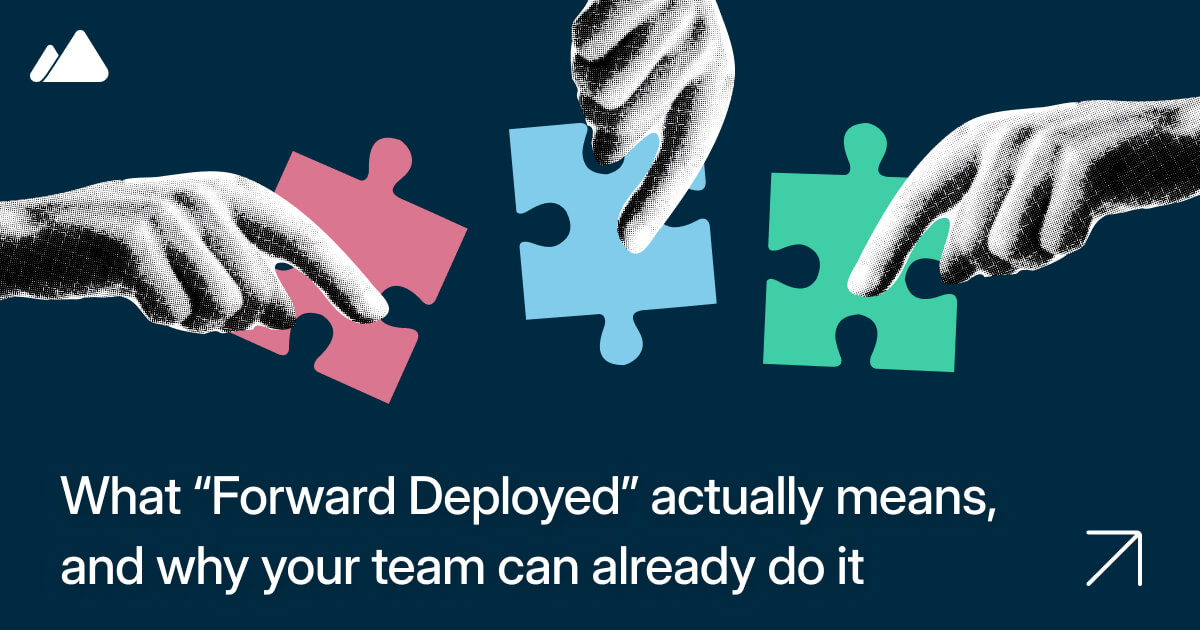 What "Forward Deployed" actually means, and why your team can already ...